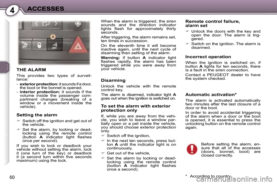Peugeot 407 C 2007 Repair Manual �4
�6�0
�T�H�E� �A�L�A�R�M
�T�h�i�s�  �p�r�o�v�i�d�e�s�  �t�w�o�  �t�y�p�e�s�  �o�f�  �s�u�r�v�e�i�l�-�l�a�n�c�e�:
�-� �e�x�t�e�r�i�o�r� �p�r�o�t�e�c�t�i�o�n�:� �i�t� �s�o�u�n�d�s� �i�f� �a� �d�o�o�r�