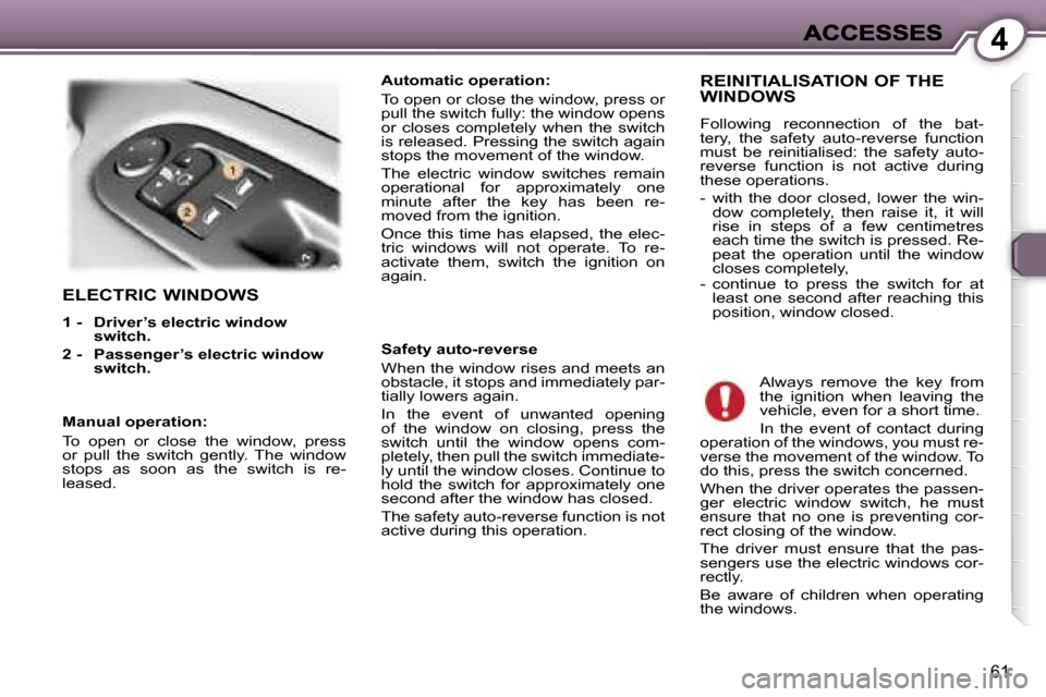 Peugeot 407 C 2007 Repair Manual �4
�6�1
�E�L�E�C�T�R�I�C� �W�I�N�D�O�W�S
�1� �-�  �D�r�i�v�e�r�’�s� �e�l�e�c�t�r�i�c� �w�i�n�d�o�w� �s�w�i�t�c�h�.� 
�2� �-�  �P�a�s�s�e�n�g�e�r�’�s�e�l�e�c�t�r�i�c� �w�i�n�d�o�w� �s�w�i�t�c�h�.
�