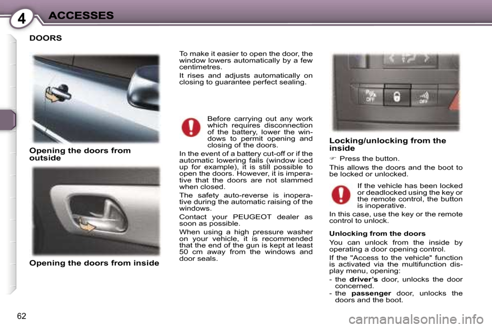 Peugeot 407 C 2007 Repair Manual �4
�6�2
�D�O�O�R�S
�O�p�e�n�i�n�g� �t�h�e� �d�o�o�r�s� �f�r�o�m� �o�u�t�s�i�d�e
�O�p�e�n�i�n�g� �t�h�e� �d�o�o�r�s� �f�r�o�m� �i�n�s�i�d�e
�L�o�c�k�i�n�g�/�u�n�l�o�c�k�i�n�g� �f�r�o�m� �t�h�e� �i�n�s�