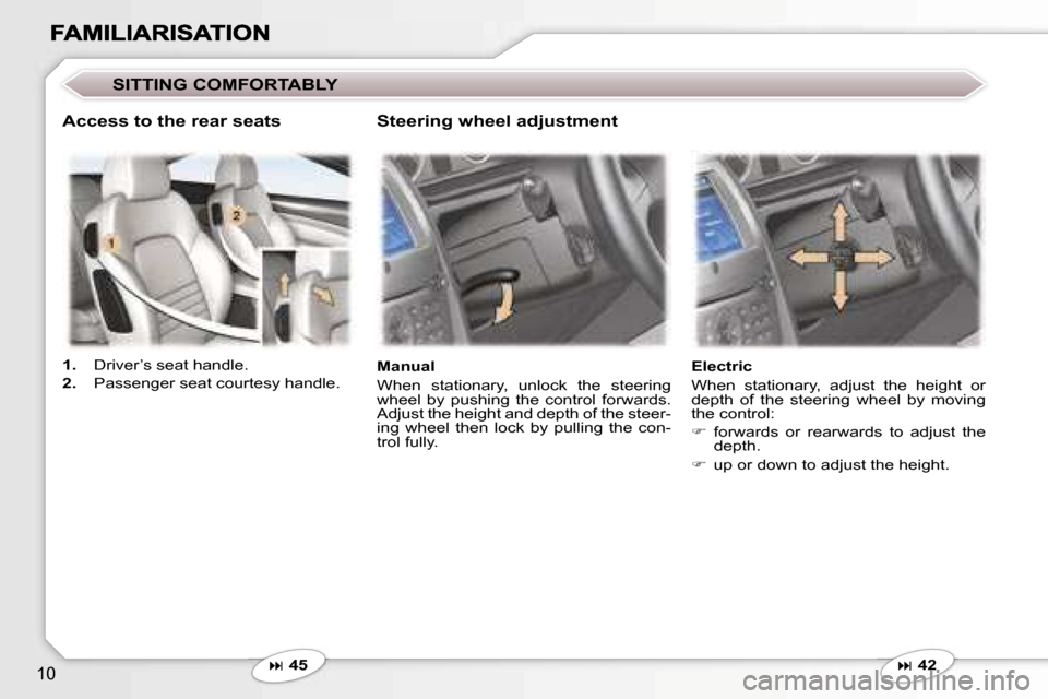 Peugeot 407 C 2007  Owners Manual �1�0
�S�I�T�T�I�N�G� �C�O�M�F�O�R�T�A�B�L�Y
�� �4�5 �M�a�n�u�a�l 
�W�h�e�n�  �s�t�a�t�i�o�n�a�r�y�,�  �u�n�l�o�c�k�  �t�h�e�  �s�t�e�e�r�i�n�g�  
�w�h�e�e�l�  �b�y�  �p�u�s�h�i�n�g�  �t�h�e�  �c�o�