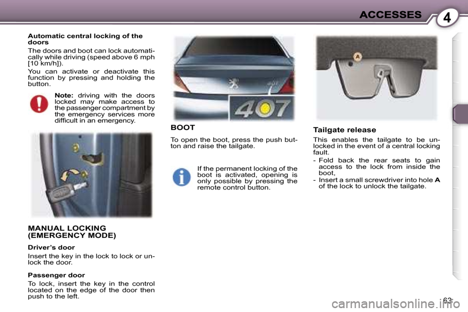 Peugeot 407 C 2007 Manual PDF �4
�6�3
�M�A�N�U�A�L� �L�O�C�K�I�N�G�  
�(�E�M�E�R�G�E�N�C�Y� �M�O�D�E�)
�D�r�i�v�e�r�’�s� �d�o�o�r
�I�n�s�e�r�t� �t�h�e� �k�e�y� �i�n� �t�h�e� �l�o�c�k� �t�o� �l�o�c�k� �o�r� �u�n�-�l�o�c�k� �t�h�e