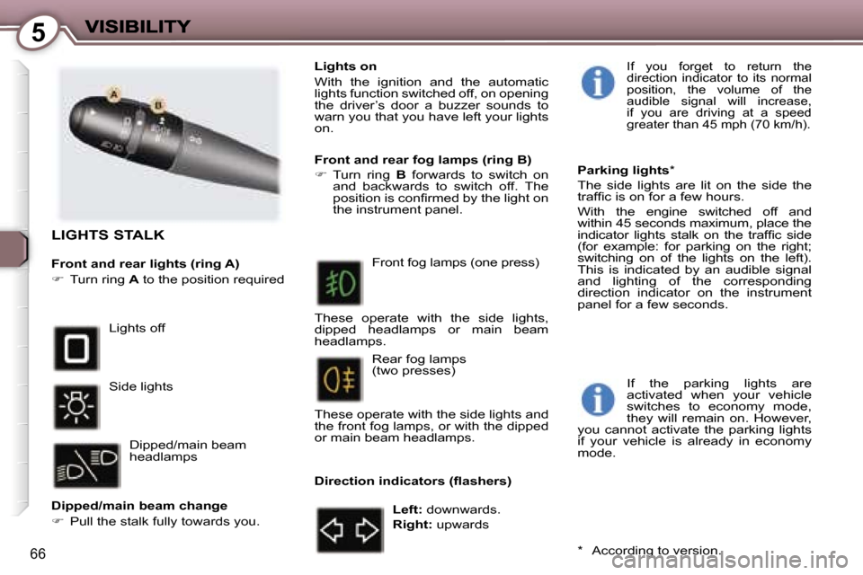 Peugeot 407 C 2007 Manual PDF �5
�6�6
�L�I�G�H�T�S� �S�T�A�L�K
�F�r�o�n�t� �a�n�d� �r�e�a�r� �l�i�g�h�t�s� �(�r�i�n�g� �A�)
��  �T�u�r�n� �r�i�n�g� �A� �t�o� �t�h�e� �p�o�s�i�t�i�o�n� �r�e�q�u�i�r�e�d
�L�i�g�h�t�s� �o�f�f
�S�i�