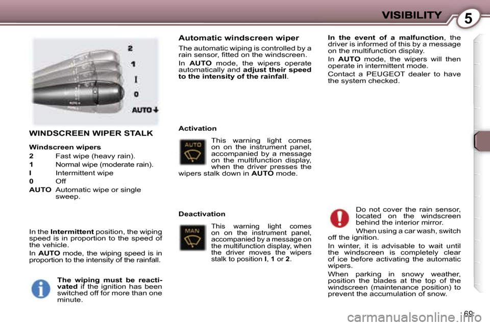 Peugeot 407 C 2007 Manual PDF �5
�6�9
�W�I�N�D�S�C�R�E�E�N� �W�I�P�E�R� �S�T�A�L�K
�W�i�n�d�s�c�r�e�e�n� �w�i�p�e�r�s
�2� �F�a�s�t� �w�i�p�e� �(�h�e�a�v�y� �r�a�i�n�)�.
�1� �N�o�r�m�a�l� �w�i�p�e� �(�m�o�d�e�r�a�t�e� �r�a�i�n�)�.

