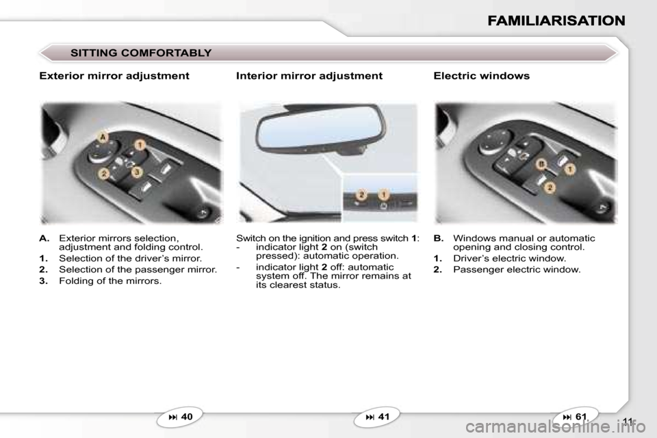 Peugeot 407 C 2007  Owners Manual �1�1
�S�I�T�T�I�N�G� �C�O�M�F�O�R�T�A�B�L�Y
�S�w�i�t�c�h� �o�n� �t�h�e� �i�g�n�i�t�i�o�n� �a�n�d� �p�r�e�s�s� �s�w�i�t�c�h� �1�:�-�  �i�n�d�i�c�a�t�o�r� �l�i�g�h�t�  �2� �o�n� �(�s�w�i�t�c�h� 
�p�r�e�