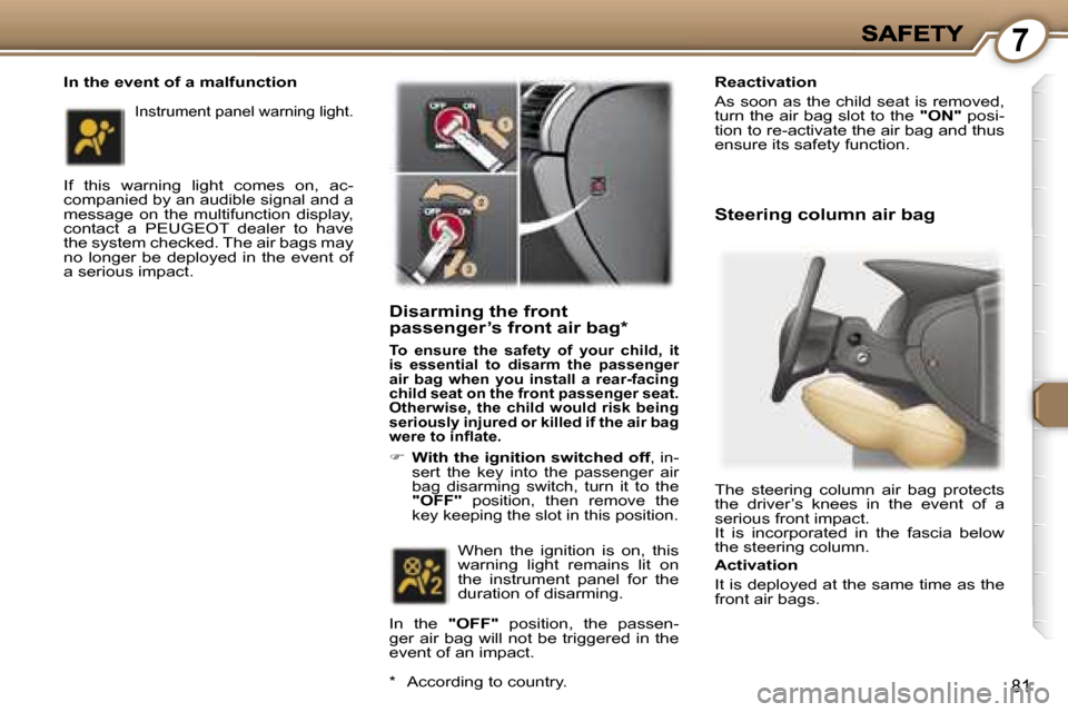 Peugeot 407 C 2007 Owners Manual �7
�8�1
�I�n� �t�h�e� �e�v�e�n�t� �o�f� �a� �m�a�l�f�u�n�c�t�i�o�n
�I�f�  �t�h�i�s�  �w�a�r�n�i�n�g�  �l�i�g�h�t�  �c�o�m�e�s�  �o�n�,�  �a�c�-�c�o�m�p�a�n�i�e�d� �b�y� �a�n� �a�u�d�i�b�l�e� �s�i�g�n�