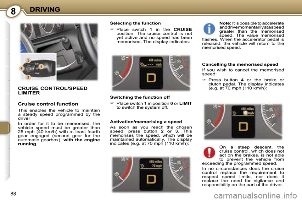 Peugeot 407 C 2007 Owners Manual �8
�8�8
�C�R�U�I�S�E� �C�O�N�T�R�O�L�/�S�P�E�E�D�  
�L�I�M�I�T�E�R
�C�r�u�i�s�e� �c�o�n�t�r�o�l� �f�u�n�c�t�i�o�n
�T�h�i�s�  �e�n�a�b�l�e�s�  �t�h�e�  �v�e�h�i�c�l�e�  �t�o�  �m�a�i�n�t�a�i�n� �a�  �s