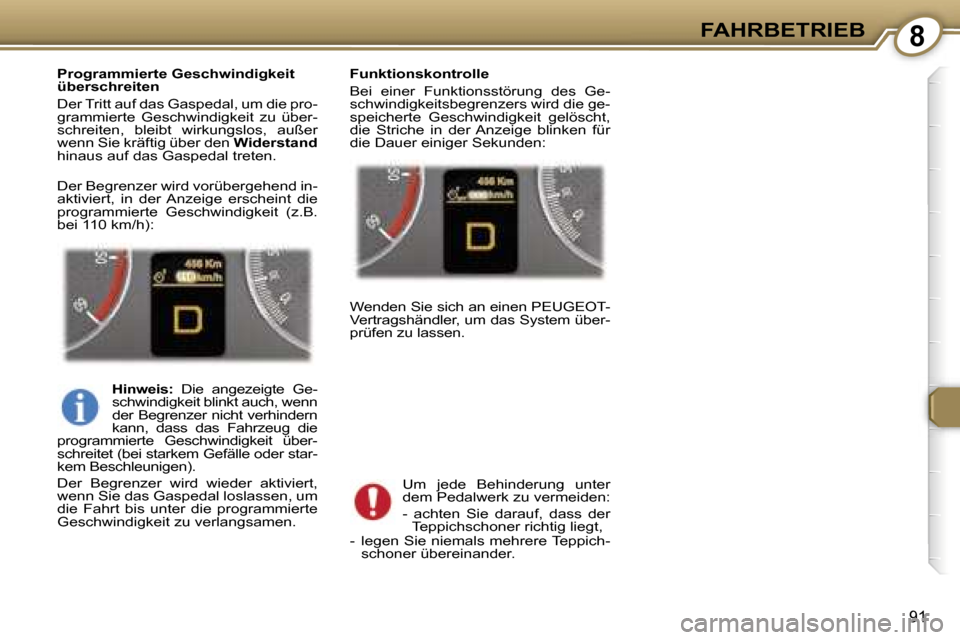 Peugeot 407 C 2007  Betriebsanleitung (in German) �8�F�A�H�R�B�E�T�R�I�E�B
�9�1
�P�r�o�g�r�a�m�m�i�e�r�t�e� �G�e�s�c�h�w�i�n�d�i�g�k�e�i�t�  
�ü�b�e�r�s�c�h�r�e�i�t�e�n 
�D�e�r� �T�r�i�t�t� �a�u�f� �d�a�s� �G�a�s�p�e�d�a�l�,� �u�m� �d�i�e� �p�r�o�- 