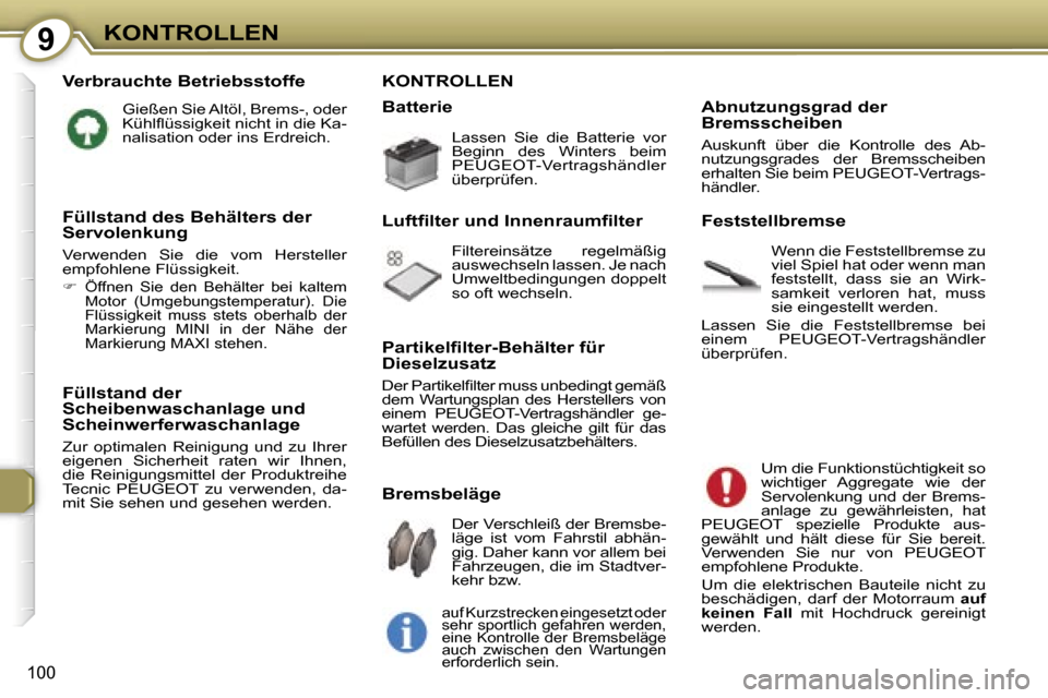 Peugeot 407 C 2007  Betriebsanleitung (in German) �9�K�O�N�T�R�O�L�L�E�N
�1�0�0
�V�e�r�b�r�a�u�c�h�t�e� �B�e�t�r�i�e�b�s�s�t�o�f�f�e� 
�G�i�e�ß�e�n� �S�i�e� �A�l�t�ö�l�,� �B�r�e�m�s�-�,� �o�d�e�r�  
�K�ü�h�l�ﬂ�ü�s�s�i�g�k�e�i�t� �n�i�c�h�t� �i�