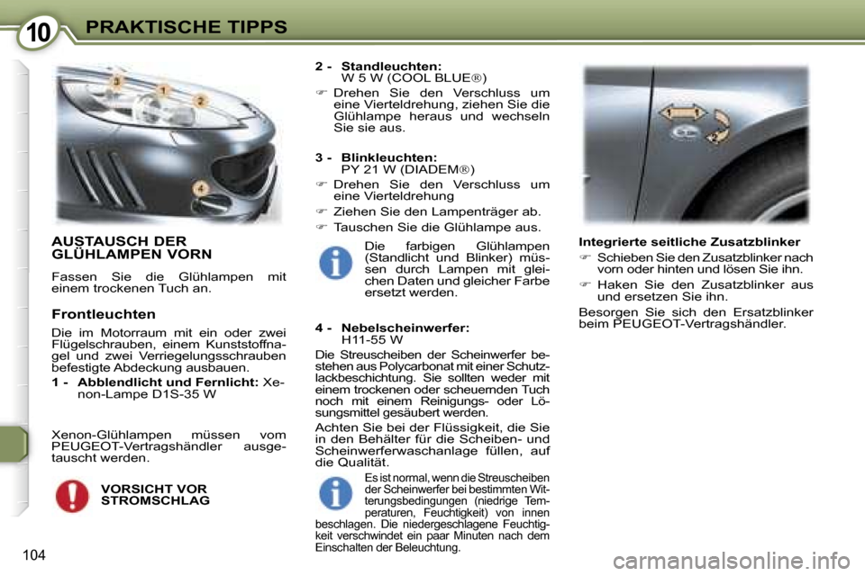 Peugeot 407 C 2007  Betriebsanleitung (in German) �1�0�P�R�A�K�T�I�S�C�H�E� �T�I�P�P�S
�1�0�4
�A�U�S�T�A�U�S�C�H� �D�E�R�  
�G�L�Ü�H�L�A�M�P�E�N� �V�O�R�N
�F�a�s�s�e�n�  �S�i�e�  �d�i�e�  �G�l�ü�h�l�a�m�p�e�n�  �m�i�t�  
�e�i�n�e�m� �t�r�o�c�k�e�n�