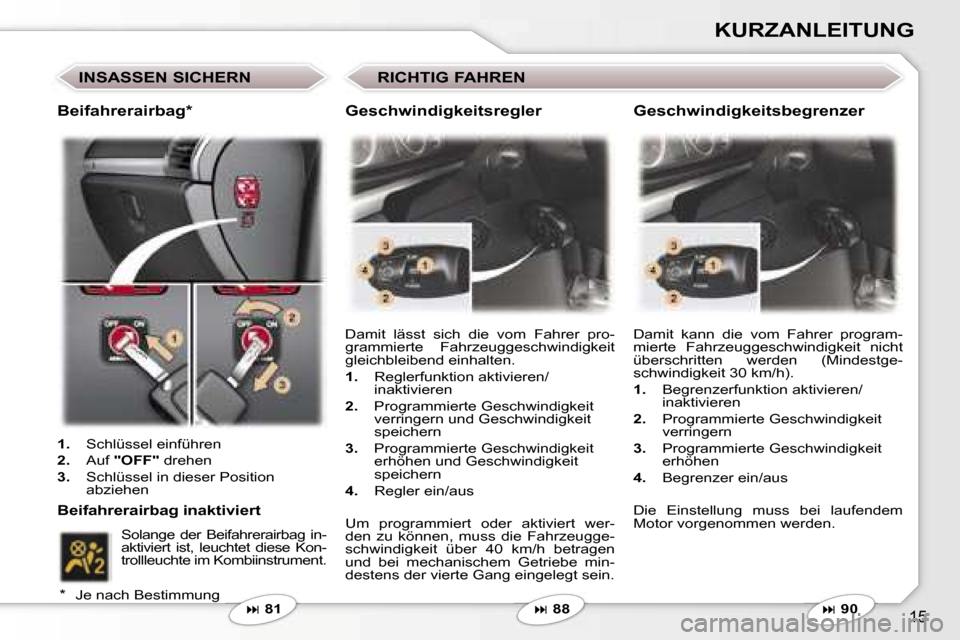 Peugeot 407 C 2007  Betriebsanleitung (in German) �1�5
�K�U�R�Z�A�N�L�E�I�T�U�N�G
�I�N�S�A�S�S�E�N� �S�I�C�H�E�R�N
�� �8�1 �D�a�m�i�t�  �l�ä�s�s�t�  �s�i�c�h�  �d�i�e�  �v�o�m�  �F�a�h�r�e�r�  �p�r�o�- 
�g�r�a�m�m�i�e�r�t�e�  �F�a�h�r�z�e�u�g�g�e