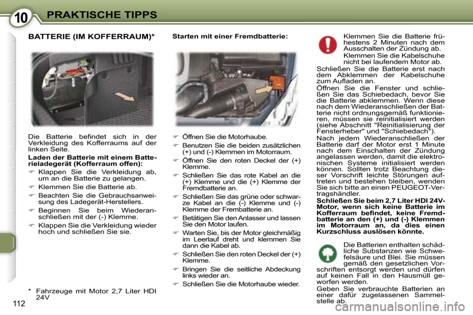 Peugeot 407 C 2007  Betriebsanleitung (in German) �1�0�P�R�A�K�T�I�S�C�H�E� �T�I�P�P�S
�1�1�2
�K�l�e�m�m�e�n�  �S�i�e�  �d�i�e�  �B�a�t�t�e�r�i�e�  �f�r�ü�- 
�h�e�s�t�e�n�s�  �2�  �M�i�n�u�t�e�n�  �n�a�c�h�  �d�e�m� 
�A�u�s�s�c�h�a�l�t�e�n� �d�e�r� 