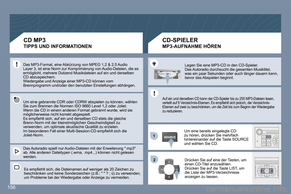 Peugeot 407 C 2007  Betriebsanleitung (in German) �1�2
�1�5�6
�L�e�g�e�n� �S�i�e� �e�i�n�e� �M�P�3�-�C�D� �i�n� �d�e�n� �C�D�-�S�p�i�e�l�e�r�.�  
�D�a�s� �A�u�t�o�r�a�d�i�o� �d�u�r�c�h�s�u�c�h�t� �d�i�e� �g�e�s�a�m�t�e�n� �M�u�s�i�k�t�i�t�e�l�,� 
�w�