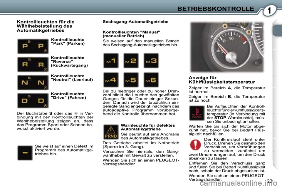 Peugeot 407 C 2007  Betriebsanleitung (in German) �1�B�E�T�R�I�E�B�S�K�O�N�T�R�O�L�L�E
�2�3
�A�n�z�e�i�g�e� �f�ü�r�  
�K�ü�h�l�ﬂ�ü�s�s�i�g�k�e�i�t�s�t�e�m�p�e�r�a�t�u�r� 
�Z�e�i�g�e�r�  �i�m�  �B�e�r�e�i�c�h� �A�,�  �d�i�e�  �T�e�m�p�e�r�a�t�u�r