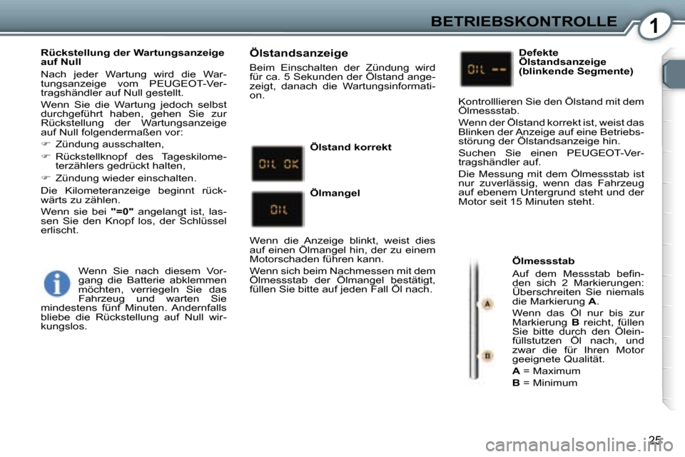 Peugeot 407 C 2007  Betriebsanleitung (in German) �1�B�E�T�R�I�E�B�S�K�O�N�T�R�O�L�L�E
�2�5
�R�ü�c�k�s�t�e�l�l�u�n�g� �d�e�r� �W�a�r�t�u�n�g�s�a�n�z�e�i�g�e�  
�a�u�f� �N�u�l�l�  
�N�a�c�h�  �j�e�d�e�r�  �W�a�r�t�u�n�g�  �w�i�r�d�  �d�i�e�  �W�a�r�-