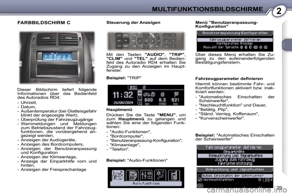 Peugeot 407 C 2007  Betriebsanleitung (in German) �2�M�U�L�T�I�F�U�N�K�T�I�O�N�S�B�I�L�D�S�C�H�I�R�M�E
�2�9
�F�A�R�B�B�I�L�D�S�C�H�I�R�M� �C
�D�i�e�s�e�r�  �B�i�l�d�s�c�h�i�r�m�  �l�i�e�f�e�r�t�  �f�o�l�g�e�n�d�e�  
�I�n�f�o�r�m�a�t�i�o�n�e�n�  �ü�b