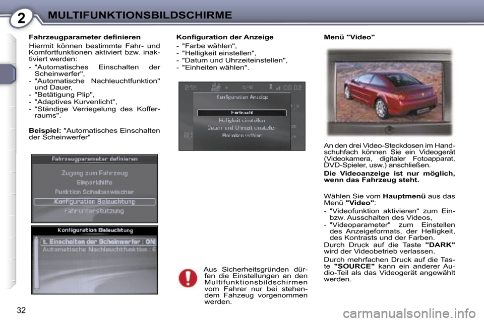 Peugeot 407 C 2007  Betriebsanleitung (in German) �2�M�U�L�T�I�F�U�N�K�T�I�O�N�S�B�I�L�D�S�C�H�I�R�M�E
�3�2
�K�o�n�ﬁ�g�u�r�a�t�i�o�n� �d�e�r� �A�n�z�e�i�g�e�  
�-�  �"�F�a�r�b�e� �w�ä�h�l�e�n�"�, 
�-�  �"�H�e�l�l�i�g�k�e�i�t� �e�i�n�s�t�e�l�l�e�n�