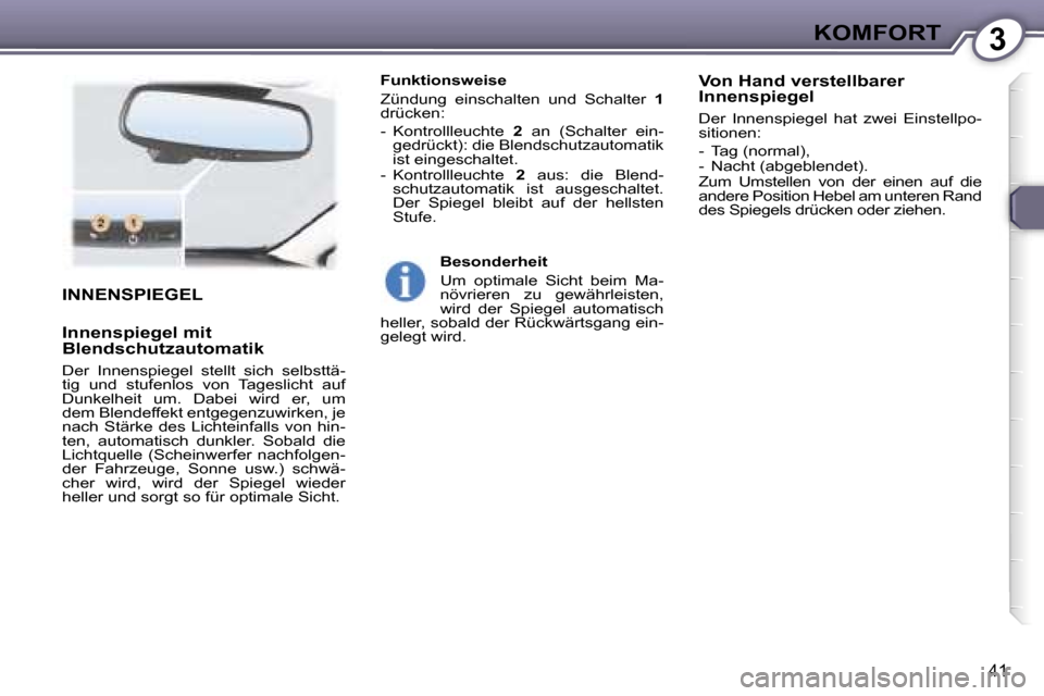 Peugeot 407 C 2007  Betriebsanleitung (in German) �3�K�O�M�F�O�R�T
�4�1
�I�N�N�E�N�S�P�I�E�G�E�L
�I�n�n�e�n�s�p�i�e�g�e�l� �m�i�t�  
�B�l�e�n�d�s�c�h�u�t�z�a�u�t�o�m�a�t�i�k� 
�D�e�r�  �I�n�n�e�n�s�p�i�e�g�e�l�  �s�t�e�l�l�t�  �s�i�c�h�  �s�e�l�b�s�t