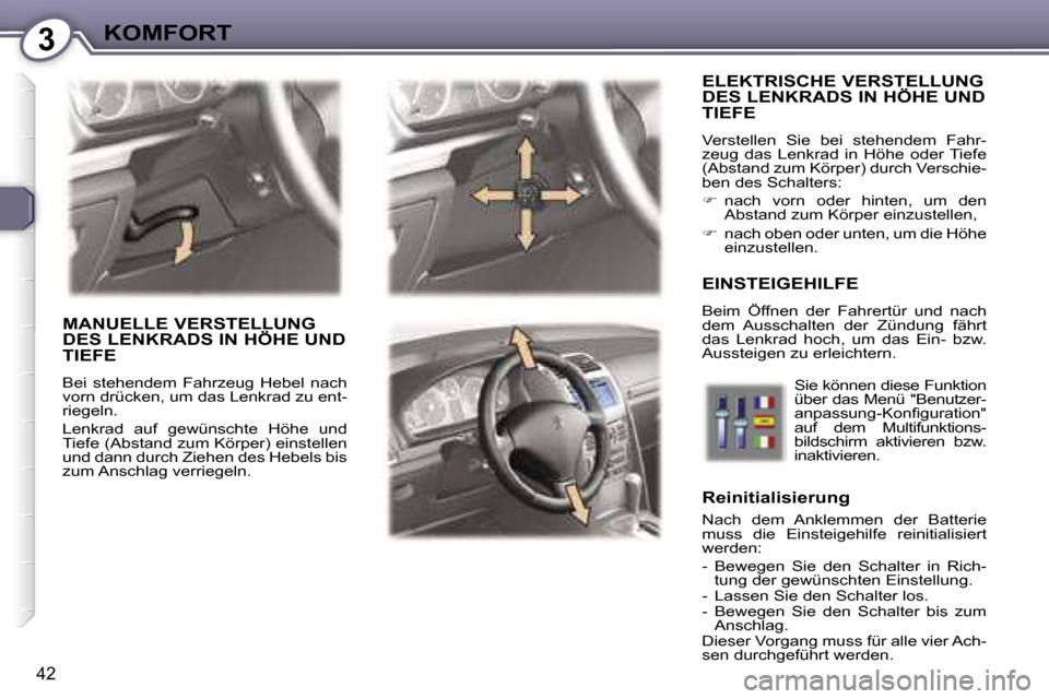 Peugeot 407 C 2007  Betriebsanleitung (in German) �3�K�O�M�F�O�R�T
�4�2
�E�L�E�K�T�R�I�S�C�H�E� �V�E�R�S�T�E�L�L�U�N�G�  
�D�E�S� �L�E�N�K�R�A�D�S� �I�N� �H�Ö�H�E� �U�N�D� 
�T�I�E�F�E� 
�V�e�r�s�t�e�l�l�e�n�  �S�i�e�  �b�e�i�  �s�t�e�h�e�n�d�e�m�  �