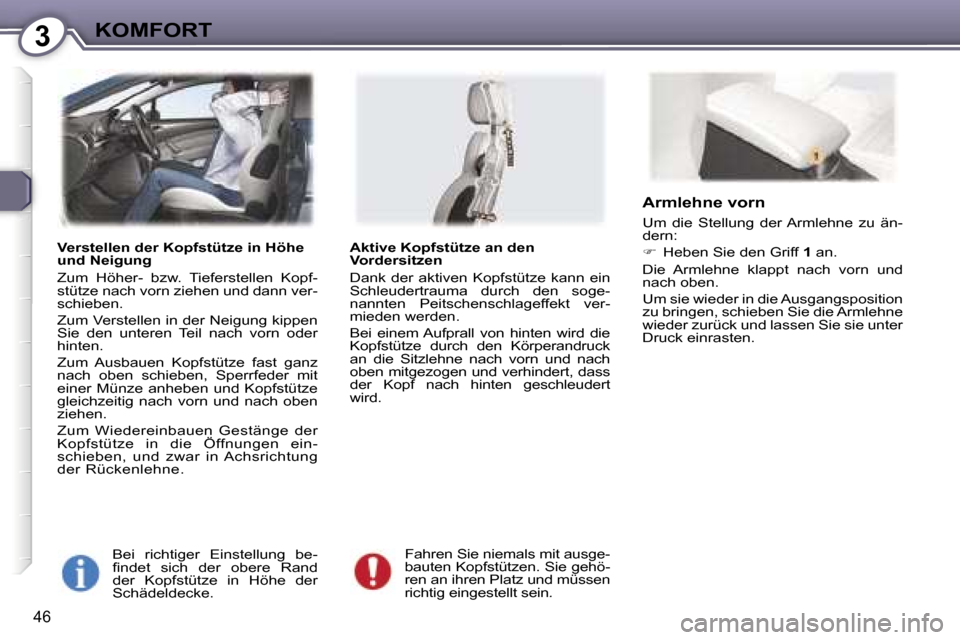 Peugeot 407 C 2007  Betriebsanleitung (in German) �3�K�O�M�F�O�R�T
�4�6
�V�e�r�s�t�e�l�l�e�n� �d�e�r� �K�o�p�f�s�t�ü�t�z�e� �i�n� �H�ö�h�e�  
�u�n�d� �N�e�i�g�u�n�g�  
�Z�u�m�  �H�ö�h�e�r�-�  �b�z�w�.�  �T�i�e�f�e�r�s�t�e�l�l�e�n�  �K�o�p�f�- 
�s�