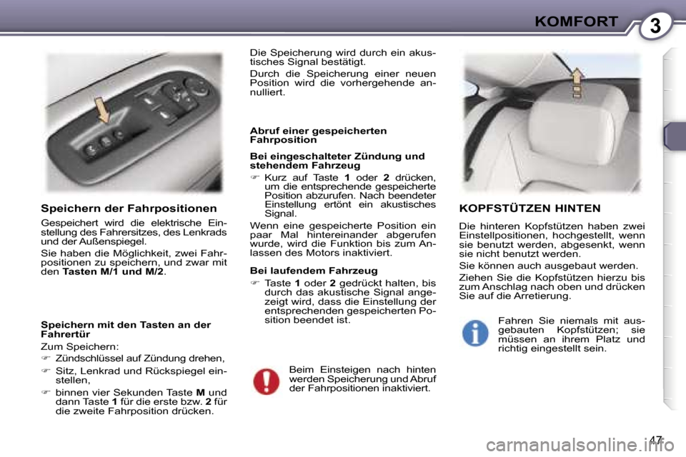 Peugeot 407 C 2007  Betriebsanleitung (in German) �3�K�O�M�F�O�R�T
�4�7
�S�p�e�i�c�h�e�r�n� �d�e�r� �F�a�h�r�p�o�s�i�t�i�o�n�e�n
�G�e�s�p�e�i�c�h�e�r�t�  �w�i�r�d�  �d�i�e�  �e�l�e�k�t�r�i�s�c�h�e�  �E�i�n�- 
�s�t�e�l�l�u�n�g� �d�e�s� �F�a�h�r�e�r�s�