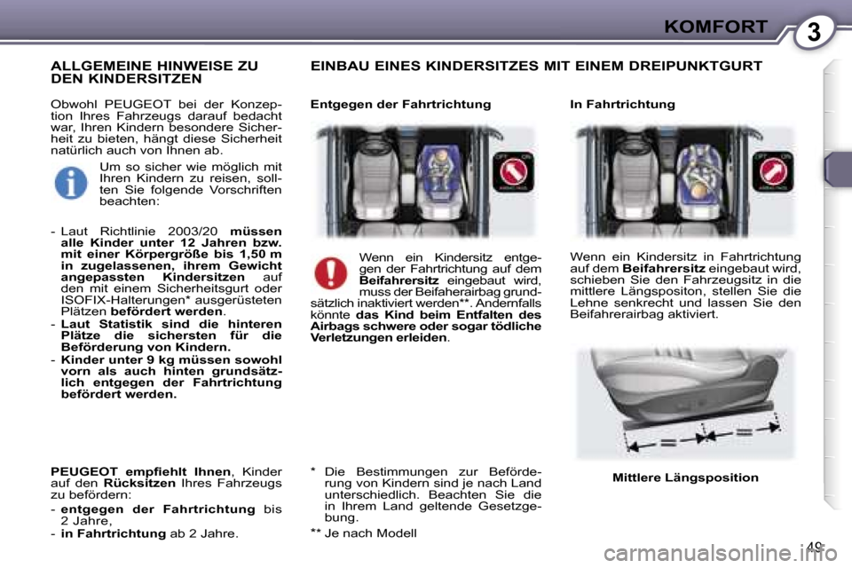 Peugeot 407 C 2007  Betriebsanleitung (in German) �3�K�O�M�F�O�R�T
�4�9
�O�b�w�o�h�l�  �P�E�U�G�E�O�T�  �b�e�i�  �d�e�r�  �K�o�n�z�e�p�- 
�t�i�o�n�  �I�h�r�e�s�  �F�a�h�r�z�e�u�g�s�  �d�a�r�a�u�f�  �b�e�d�a�c�h�t� 
�w�a�r�,�  �I�h�r�e�n�  �K�i�n�d�e�