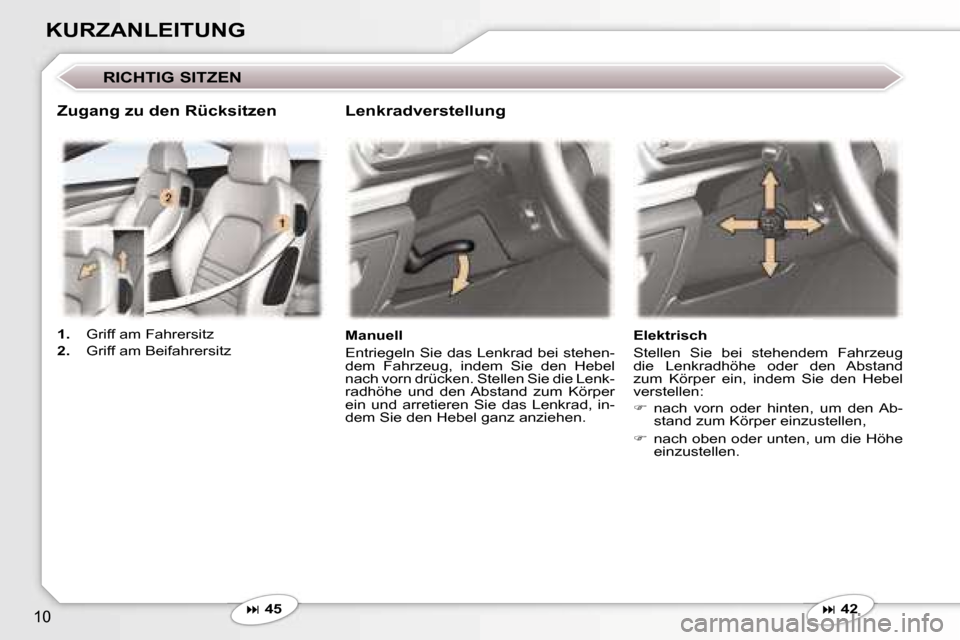 Peugeot 407 C 2007  Betriebsanleitung (in German) �1�0
�K�U�R�Z�A�N�L�E�I�T�U�N�G
�R�I�C�H�T�I�G� �S�I�T�Z�E�N
�� �4�5 �M�a�n�u�e�l�l 
�E�n�t�r�i�e�g�e�l�n� �S�i�e� �d�a�s� �L�e�n�k�r�a�d� �b�e�i� �s�t�e�h�e�n�- 
�d�e�m�  �F�a�h�r�z�e�u�g�,�  �i�n