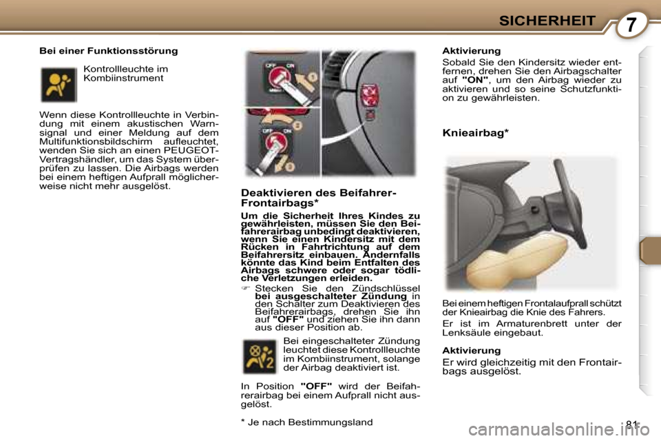 Peugeot 407 C 2007  Betriebsanleitung (in German) �7�S�I�C�H�E�R�H�E�I�T
�8�1
�B�e�i� �e�i�n�e�r� �F�u�n�k�t�i�o�n�s�s�t�ö�r�u�n�g 
�W�e�n�n� �d�i�e�s�e� �K�o�n�t�r�o�l�l�l�e�u�c�h�t�e� �i�n� �V�e�r�b�i�n�- 
�d�u�n�g�  �m�i�t�  �e�i�n�e�m�  �a�k�u�s