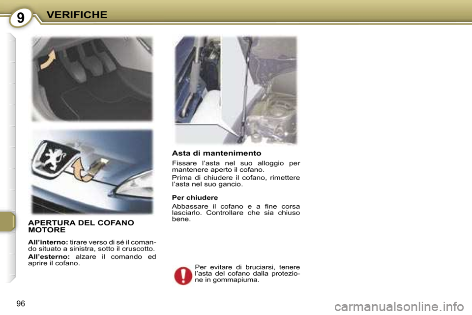 Peugeot 407 C 2007  Manuale del proprietario (in Italian) �9�V�E�R�I�F�I�C�H�E
�9�6
�A�s�t�a� �d�i� �m�a�n�t�e�n�i�m�e�n�t�o
�F�i�s�s�a�r�e�  �l�’�a�s�t�a�  �n�e�l�  �s�u�o�  �a�l�l�o�g�g�i�o�  �p�e�r�  
�m�a�n�t�e�n�e�r�e� �a�p�e�r�t�o� �i�l� �c�o�f�a�n�o