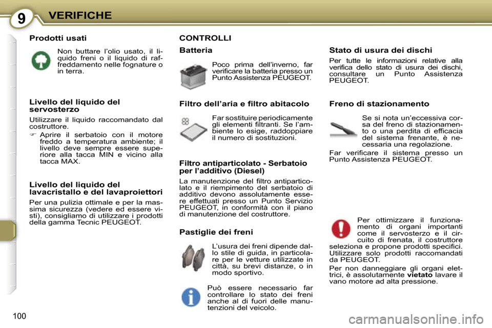 Peugeot 407 C 2007  Manuale del proprietario (in Italian) �9�V�E�R�I�F�I�C�H�E
�1�0�0
�P�r�o�d�o�t�t�i� �u�s�a�t�i
�N�o�n�  �b�u�t�t�a�r�e�  �l�’�o�l�i�o�  �u�s�a�t�o�,�  �i�l�  �l�i�- 
�q�u�i�d�o�  �f�r�e�n�i�  �o�  �i�l�  �l�i�q�u�i�d�o�  �d�i�  �r�a�f�-