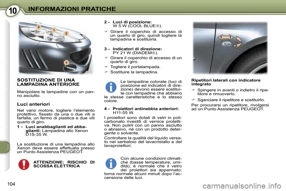 Peugeot 407 C 2007  Manuale del proprietario (in Italian) �1�0�I�N�F�O�R�M�A�Z�I�O�N�I� �P�R�A�T�I�C�H�E
�1�0�4
�S�O�S�T�I�T�U�Z�I�O�N�E� �D�I� �U�N�A�  
�L�A�M�P�A�D�I�N�A� �A�N�T�E�R�I�O�R�E
�M�a�n�i�p�o�l�a�r�e�  �l�e�  �l�a�m�p�a�d�i�n�e�  �c�o�n�  �u�n�