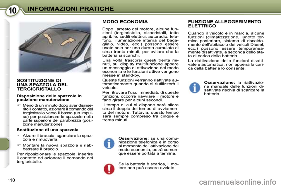 Peugeot 407 C 2007  Manuale del proprietario (in Italian) �1�0�I�N�F�O�R�M�A�Z�I�O�N�I� �P�R�A�T�I�C�H�E
�1�1�0
�S�O�S�T�I�T�U�Z�I�O�N�E� �D�I�  
�U�N�A� �S�P�A�Z�Z�O�L�A� �D�E�L� 
�T�E�R�G�I�C�R�I�S�T�A�L�L�O
�D�i�s�p�o�s�i�z�i�o�n�e� �d�e�l�l�e� �s�p�a�z�z