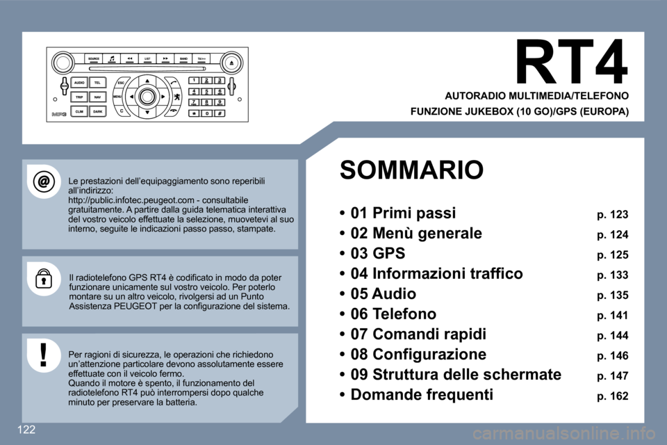 Peugeot 407 C 2007  Manuale del proprietario (in Italian) �1�2�2
�R�T�4
�A�U�T�O�R�A�D�I�O� �M�U�L�T�I�M�E�D�I�A�/�T�E�L�E�F�O�N�O
�F�U�N�Z�I�O�N�E� �J�U�K�E�B�O�X� �(�1�0� �G�O�)�/�G�P�S� �(�E�U�R�O�P�A�)
�L�e� �p�r�e�s�t�a�z�i�o�n�i� �d�e�l�l�’�e�q�u�i�p