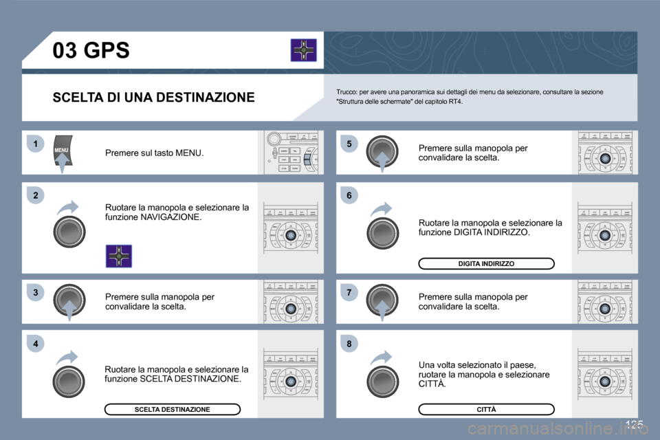 Peugeot 407 C 2007  Manuale del proprietario (in Italian) �1 
�2 
�3�5 
�7
�4 �6 
�8
�1�2�5
�S�C�E�L�T�A� �D�I� �U�N�A� �D�E�S�T�I�N�A�Z�I�O�N�E
�T�r�u�c�c�o�:� �p�e�r� �a�v�e�r�e� �u�n�a� �p�a�n�o�r�a�m�i�c�a� �s�u�i� �d�e�t�t�a�g�l�i� �d�e�i� �m
�e�n�u� �d