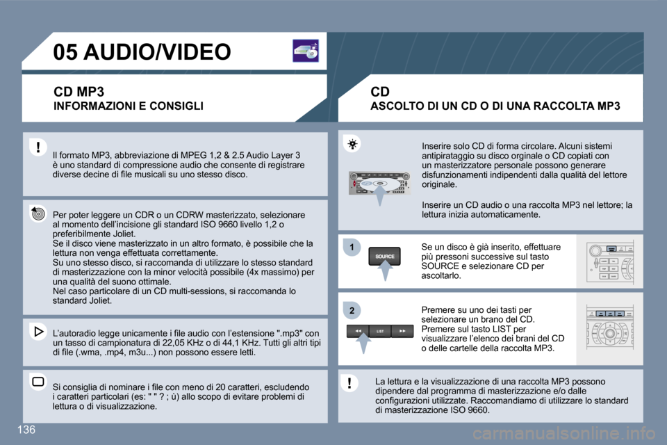 Peugeot 407 C 2007  Manuale del proprietario (in Italian) �1 
�2
�1�3�6
�0�5� �A�U�D�I�O�/�V�I�D�E�O�C�D� �M�P�3 
�I�N�F�O�R�M�A�Z�I�O�N�I� �E� �C�O�N�S�I�G�L�I
�I�l� �f�o�r�m�a�t�o� �M�P�3�,� �a�b�b�r�e�v�i�a�z�i�o�n�e� �d�i� �M�P�E�G� �1�,�2� �&� �2�.�5� �