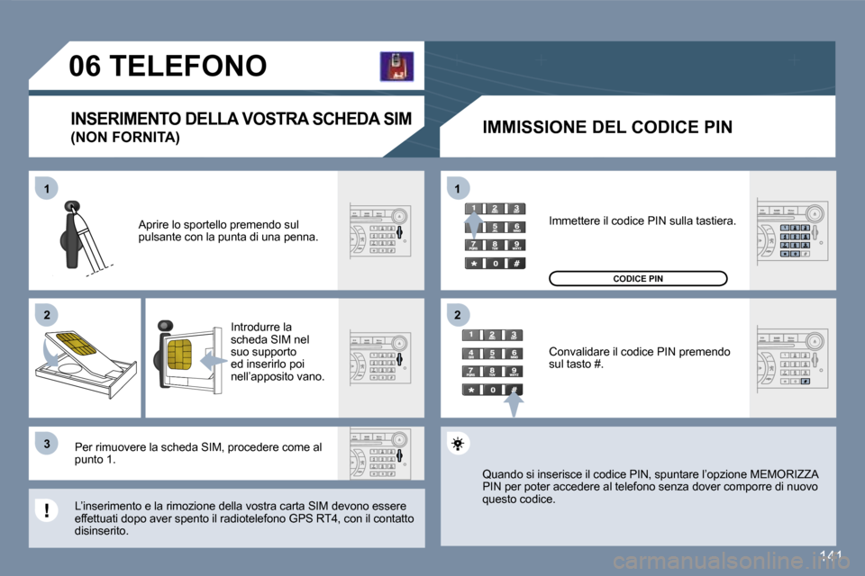 Peugeot 407 C 2007  Manuale del proprietario (in Italian) �1 
�2 
�3�1 
�2
�1�4�1
�0�6� �T�E�L�E�F�O�N�O
�I�N�S�E�R�I�M�E�N�T�O� �D�E�L�L�A� �V�O�S�T�R�A� �S�C�H�E�D�A� �S�I�M
�(�N�O�N� �F�O�R�N�I�T�A�)
�I�M�M�I�S�S�I�O�N�E� �D�E�L� �C�O�D�I�C�E� �P�I�N
�A�p