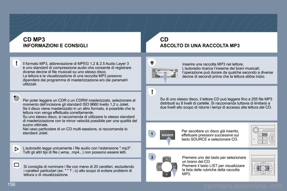 Peugeot 407 C 2007  Manuale del proprietario (in Italian) �1�2
�1�5�6
�I�n�s�e�r�i�r�e� �u�n�a� �r�a�c�c�o�l�t�a� �M�P�3� �n�e�l� �l�e�t�t�o�r�e�. 
�L�’�a�u�t�o�r�a�d�i�o� �r�i�c�e�r�c�a� �l�’�i�n�s�i�e�m�e� �d�e�i� �b�r�a�n�i� �m�u�s�i�c�a�l�i�;� 
�l��
