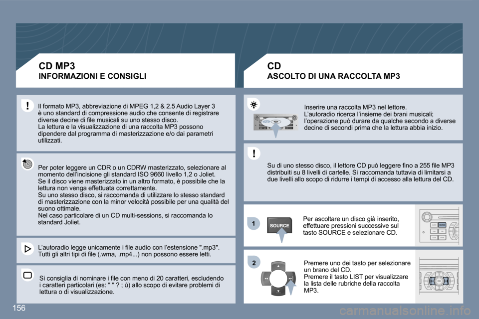 Peugeot 407 C 2007  Manuale del proprietario (in Italian) �1�2
�1�5�6
�I�n�s�e�r�i�r�e� �u�n�a� �r�a�c�c�o�l�t�a� �M�P�3� �n�e�l� �l�e�t�t�o�r�e�. 
�L�’�a�u�t�o�r�a�d�i�o� �r�i�c�e�r�c�a� �l�’�i�n�s�i�e�m�e� �d�e�i� �b�r�a�n�i� �m�u�s�i�c�a�l�i�;� 
�l�