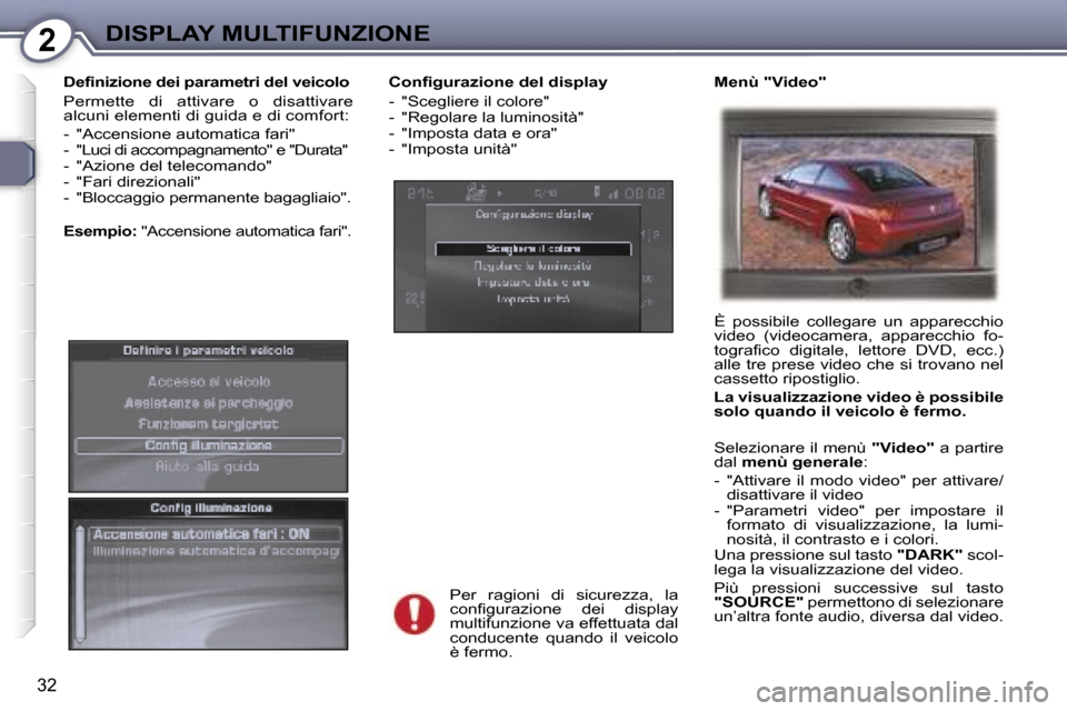 Peugeot 407 C 2007  Manuale del proprietario (in Italian) �2�D�I�S�P�L�A�Y� �M�U�L�T�I�F�U�N�Z�I�O�N�E
�3�2
�C�o�n�f�i�g�u�r�a�z�i�o�n�e� �d�e�l� �d�i�s�p�l�a�y 
�-�  �"�S�c�e�g�l�i�e�r�e� �i�l� �c�o�l�o�r�e�" 
�-�  �"�R�e�g�o�l�a�r�e� �l�a� �l�u�m�i�n�o�s�i