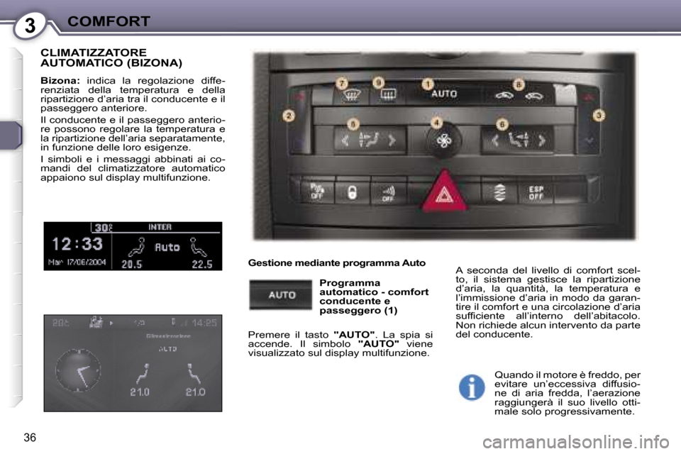 Peugeot 407 C 2007  Manuale del proprietario (in Italian) �3�C�O�M�F�O�R�T
�3�6
�C�L�I�M�A�T�I�Z�Z�A�T�O�R�E�  
�A�U�T�O�M�A�T�I�C�O� �(�B�I�Z�O�N�A�)
�B�i�z�o�n�a�:� �i�n�d�i�c�a�  �l�a�  �r�e�g�o�l�a�z�i�o�n�e�  �d�i�f�f�e�-
�r�e�n�z�i�a�t�a�  �d�e�l�l�a� 