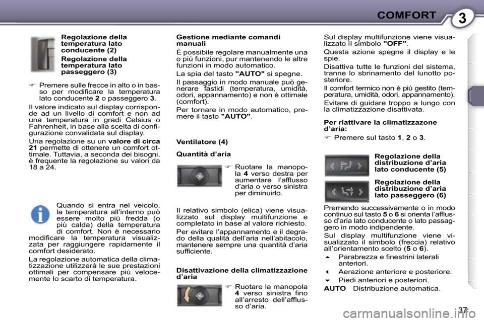 Peugeot 407 C 2007  Manuale del proprietario (in Italian) �3�C�O�M�F�O�R�T
�3�7
�R�e�g�o�l�a�z�i�o�n�e� �d�e�l�l�a�  
�t�e�m�p�e�r�a�t�u�r�a� �l�a�t�o� 
�c�o�n�d�u�c�e�n�t�e� �(�2�) 
�R�e�g�o�l�a�z�i�o�n�e� �d�e�l�l�a�  
�t�e�m�p�e�r�a�t�u�r�a� �l�a�t�o� 
�p