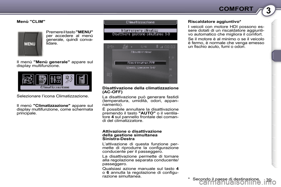 Peugeot 407 C 2007  Manuale del proprietario (in Italian) �3�C�O�M�F�O�R�T
�3�9
�D�i�s�a�t�t�i�v�a�z�i�o�n�e� �d�e�l�l�a� �c�l�i�m�a�t�i�z�z�a�z�i�o�n�e�  
�(�A�C�-�O�F�F�) 
�L�a�  �d�i�s�a�t�t�i�v�a�z�i�o�n�e�  �p�u�ò�  �g�e�n�e�r�a�r�e�  �f�a�s�t�i�d�i�  