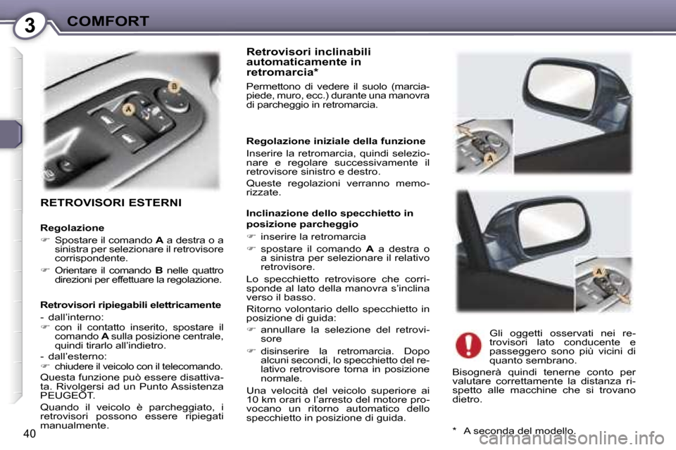 Peugeot 407 C 2007  Manuale del proprietario (in Italian) �3�C�O�M�F�O�R�T
�4�0
�R�E�T�R�O�V�I�S�O�R�I� �E�S�T�E�R�N�I
�R�e�t�r�o�v�i�s�o�r�i� �i�n�c�l�i�n�a�b�i�l�i�  
�a�u�t�o�m�a�t�i�c�a�m�e�n�t�e� �i�n� 
�r�e�t�r�o�m�a�r�c�i�a�*
�P�e�r�m�e�t�t�o�n�o�  �d