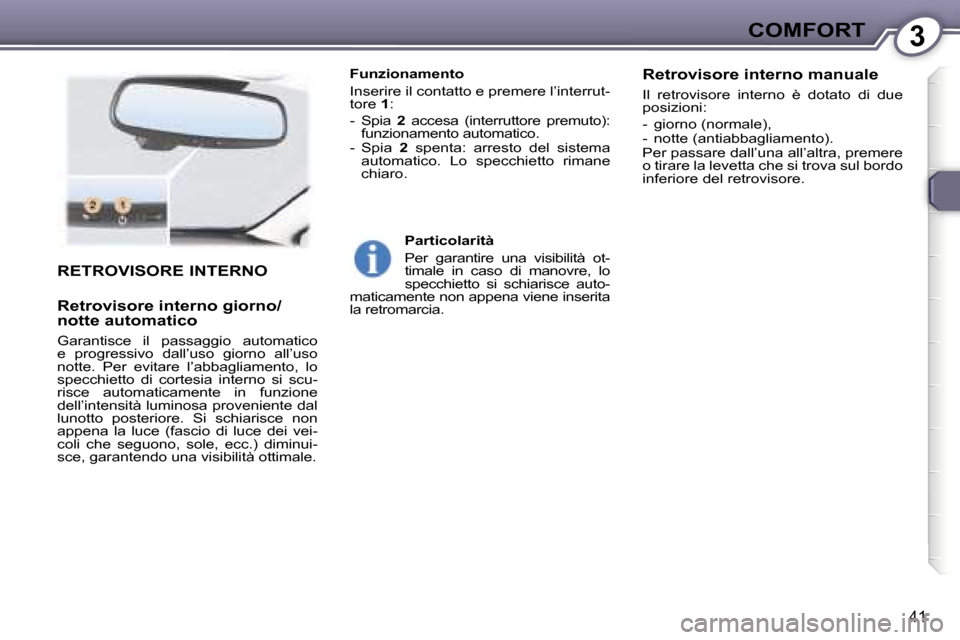 Peugeot 407 C 2007  Manuale del proprietario (in Italian) �3�C�O�M�F�O�R�T
�4�1
�R�E�T�R�O�V�I�S�O�R�E� �I�N�T�E�R�N�O
�R�e�t�r�o�v�i�s�o�r�e� �i�n�t�e�r�n�o� �g�i�o�r�n�o�/ 
�n�o�t�t�e� �a�u�t�o�m�a�t�i�c�o
�G�a�r�a�n�t�i�s�c�e�  �i�l�  �p�a�s�s�a�g�g�i�o� 