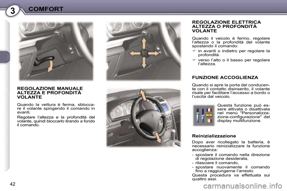 Peugeot 407 C 2007  Manuale del proprietario (in Italian) �3�C�O�M�F�O�R�T
�4�2
�R�E�G�O�L�A�Z�I�O�N�E� �E�L�E�T�T�R�I�C�A�  
�A�L�T�E�Z�Z�A� �O� �P�R�O�F�O�N�D�I�T�À� 
�V�O�L�A�N�T�E
�Q�u�a�n�d�o�  �i�l�  �v�e�i�c�o�l�o�  �è�  �f�e�r�m�o�,�  �r�e�g�o�l�a�