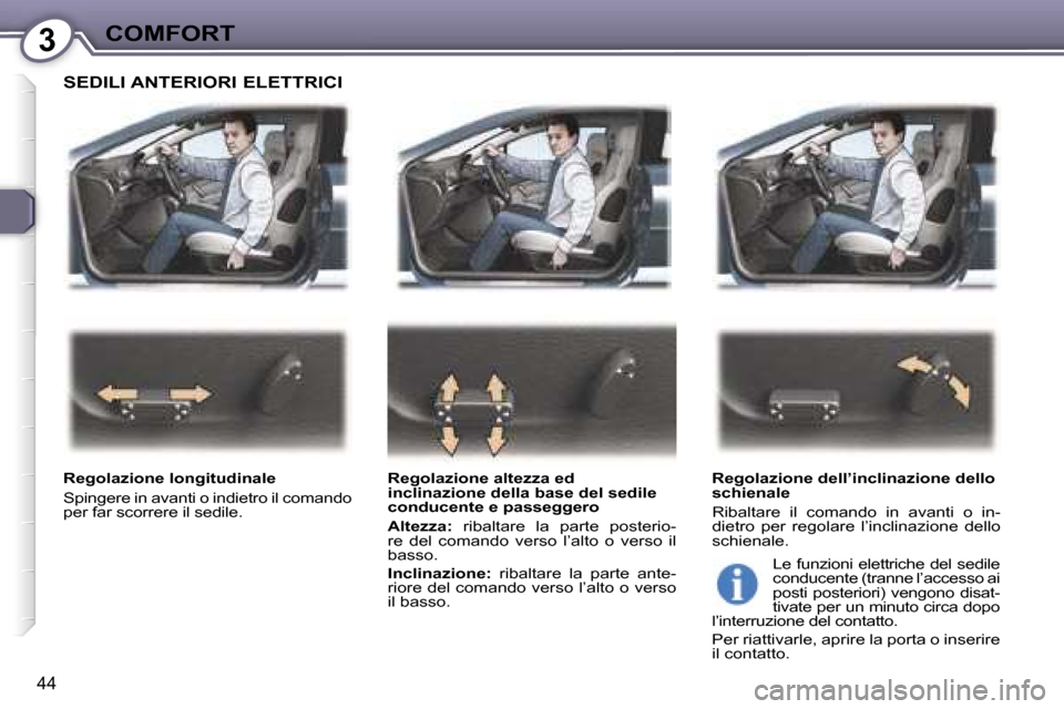 Peugeot 407 C 2007  Manuale del proprietario (in Italian) �3�C�O�M�F�O�R�T
�4�4
�S�E�D�I�L�I� �A�N�T�E�R�I�O�R�I� �E�L�E�T�T�R�I�C�I
�R�e�g�o�l�a�z�i�o�n�e� �l�o�n�g�i�t�u�d�i�n�a�l�e 
�S�p�i�n�g�e�r�e� �i�n� �a�v�a�n�t�i� �o� �i�n�d�i�e�t�r�o� �i�l� �c�o�m�