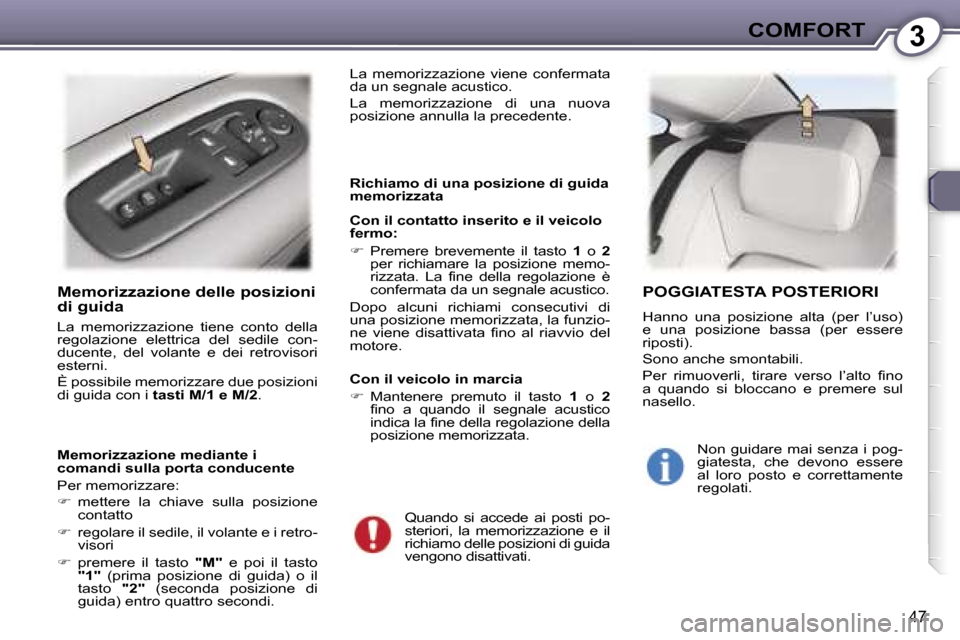 Peugeot 407 C 2007  Manuale del proprietario (in Italian) �3�C�O�M�F�O�R�T
�4�7
�M�e�m�o�r�i�z�z�a�z�i�o�n�e� �d�e�l�l�e� �p�o�s�i�z�i�o�n�i�  
�d�i� �g�u�i�d�a
�L�a�  �m�e�m�o�r�i�z�z�a�z�i�o�n�e�  �t�i�e�n�e�  �c�o�n�t�o�  �d�e�l�l�a�  
�r�e�g�o�l�a�z�i�o�