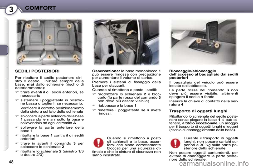 Peugeot 407 C 2007  Manuale del proprietario (in Italian) �3�C�O�M�F�O�R�T
�4�8
�S�E�D�I�L�I� �P�O�S�T�E�R�I�O�R�I
�P�e�r�  �r�i�b�a�l�t�a�r�e�  �i�l�  �s�e�d�i�l�e�  �p�o�s�t�e�r�i�o�r�e�  �s�i�n�i�- 
�s�t�r�o�  �o�  �d�e�s�t�r�o�  �,�  �i�n�i�z�i�a�r�e�  �