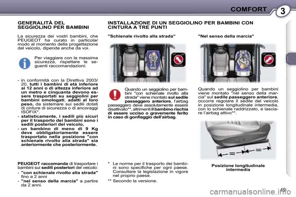 Peugeot 407 C 2007  Manuale del proprietario (in Italian) �3�C�O�M�F�O�R�T
�4�9
�L�a�  �s�i�c�u�r�e�z�z�a�  �d�e�i�  �v�o�s�t�r�i�  �b�a�m�b�i�n�i�,�  �c�h�e�  
�P�E�U�G�E�O�T�  �h�a�  �c�u�r�a�t�o�  �i�n�  �p�a�r�t�i�c�o�l�a�r� 
�m�o�d�o� �a�l� �m�o�m�e�n�t