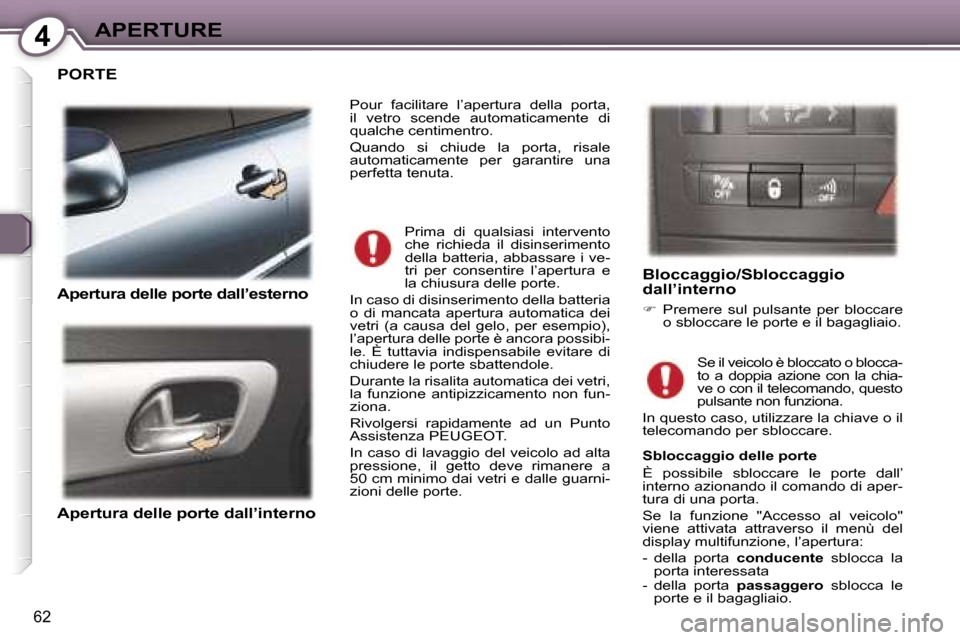 Peugeot 407 C 2007  Manuale del proprietario (in Italian) �4�A�P�E�R�T�U�R�E
�6�2
�P�O�R�T�E 
�A�p�e�r�t�u�r�a� �d�e�l�l�e� �p�o�r�t�e� �d�a�l�l�’�e�s�t�e�r�n�o
�A�p�e�r�t�u�r�a� �d�e�l�l�e� �p�o�r�t�e� �d�a�l�l�’�i�n�t�e�r�n�o�B�l�o�c�c�a�g�g�i�o�/�S�b�