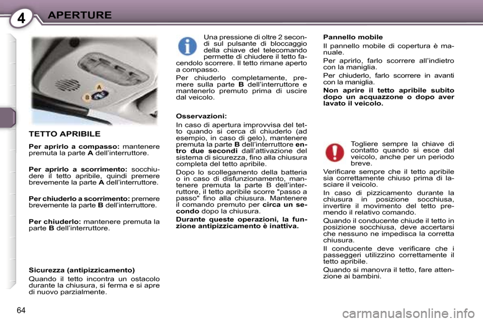 Peugeot 407 C 2007  Manuale del proprietario (in Italian) �4�A�P�E�R�T�U�R�E
�6�4
�T�E�T�T�O� �A�P�R�I�B�I�L�E
�P�e�r�  �a�p�r�i�r�l�o�  �a�  �c�o�m�p�a�s�s�o�:� �m�a�n�t�e�n�e�r�e� 
�p�r�e�m�u�t�a� �l�a� �p�a�r�t�e�  �A� �d�e�l�l�’�i�n�t�e�r�r�u�t�t�o�r�e